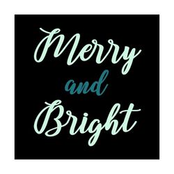 merry and bright svg, christmas svg, bright christmas svg, bright svg, merry christmas svg, christmas day svg, christmas