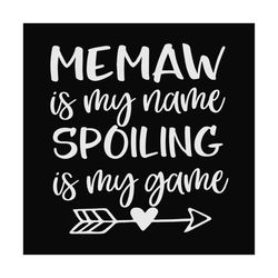 memaw is my name spoiling is my game svg, mothers day svg, memaw svg, grandma svg, memaw quote svg, memaw saying svg, sp