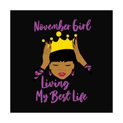 birthday november girl living my best life svg