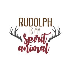 rudolph is my spirit animal svg, christmas svg, rudolph svg, spirit animal svg, merry christmas svg, christmas day svg,