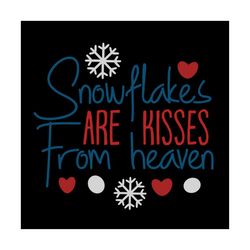 snowflakes are kisses from heaven svg, christmas svg, snowflakes svg, kisses svg, heaven svg, merry christmas svg, chris