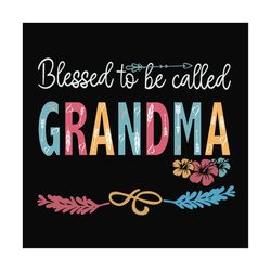 blessed to be called grandma svg files for silhouette, files for cricut, svg, dxf, eps, png instant download