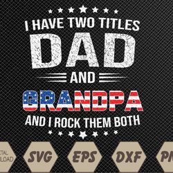 I Have Two Titles Dad And Grandpa Funny Father's Day Grandpa Svg, Eps, Png, Dxf, Digital Download