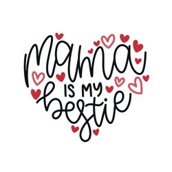 mama is my bestie svg, mothers day svg, mother day svg for silhouette, files for cricut, svg, dxf, eps, png instant down