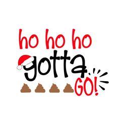 ho ho ho gotta go svg, christmas svg, ho ho svg, santa svg, merry christmas svg, christmas day svg, christmas gifts, mer