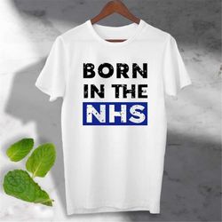 nhs t-shirt  born in the nhs t shirt ideal gift present  top