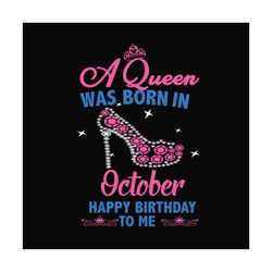 birthday a queen was born in october heel svg