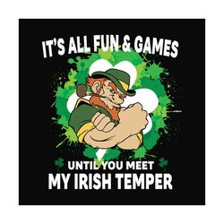 its all fun and games until you meet my irish temper svg, st patricks day svg, shamrock svg design, lucky shamrock svg,