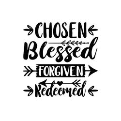 chosen blessed forgiven redeemed,svg files for silhouette, files for cricut, svg, dxf, eps, png instant download