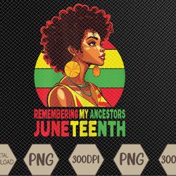 black women remembering my ancestors juneteenth svg, eps, png, dxf, digital download
