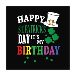 happy patricks day its my birthday svg, st patricks day svg, shamrock svg design, lucky shamrock svg, st patricks day sv