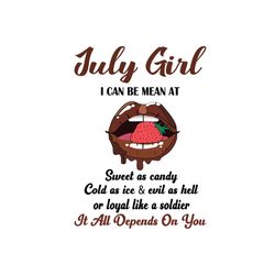 july girl i can be mean at sweet as candy svg, birthday svg, birthday girl svg, july girl svg, july birthday svg, born i