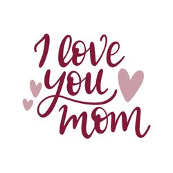 i love you mom svg, mothers day svg for silhouette, files for cricut, svg, dxf, eps, png instant download