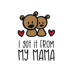 i got it from my mama svg, mothers day svg for silhouette, files for cricut, svg, dxf, eps, png instant download