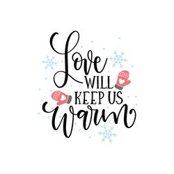 love will keep us warm svg files for silhouette, files for cricut, svg, dxf, eps, png instant download