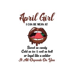 april girl i can be mean at sweet as candy svg, birthday svg, birthday girl svg, april girl svg, april birthday svg, bor