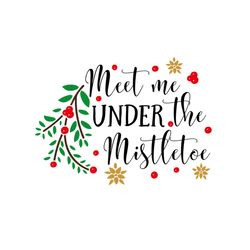 meet me under the mistletoe svg files for silhouette, files for cricut, svg, dxf, eps, png instant download