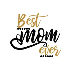 best mom ever svg, mom birthday, mom day for silhouette, files for cricut, svg, dxf, eps, png instant download