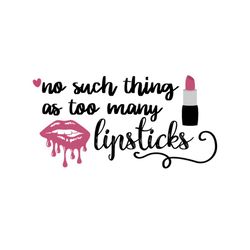 no such thing as too many lipsticks svg files for silhouette, files for cricut, svg, dxf, eps, png instant download
