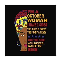 im a october woman i have 3 sides svg, birthday svg, october svg, october birthday svg, october woman svg, october queen