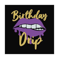 birthday drip svg, birthday svg, drip svg, lip drip svg, sexy birthday lip svg, birthday party, birthday gifts svg, happ