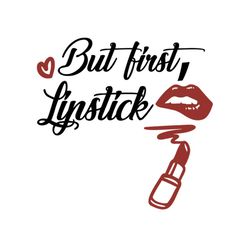 but first lipstick svg files for silhouette, files for cricut, svg, dxf, eps, png instant download
