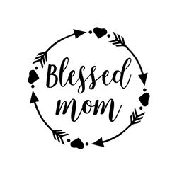 blessed mom, svg files for silhouette, files for cricut, svg, dxf, eps, png instant download