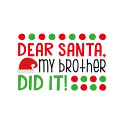 dear santa my brother did it svg files for silhouette, files for cricut, svg, dxf, eps, png instant download
