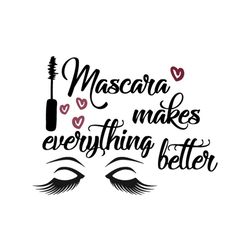 mascara makes everything better svg files for silhouette, files for cricut, svg, dxf, eps, png instant download