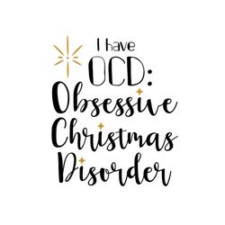 i have ocd obsessive christmas disorder svg files for silhouette, files for cricut, svg, dxf, eps, png instant download