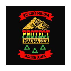 ku kiai mauna protect mauna kea aloha aina svg files for silhouette, files for cricut, svg, dxf, eps, png instant downlo