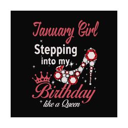 january girl stepping into my birthday like a queen svg, birthday svg, birthday girl svg, january girl svg, january birt