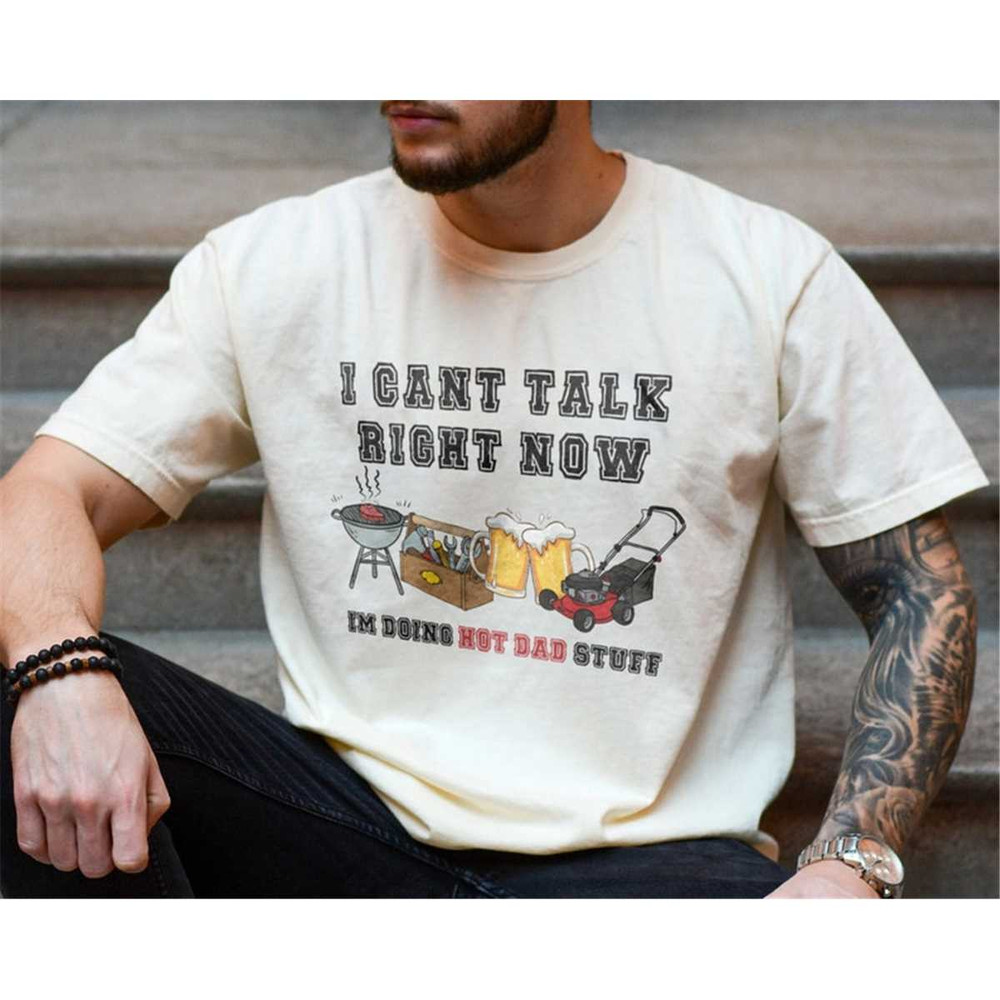 MR-117202391029-i-cant-talk-right-now-im-doing-hot-dad-stuff-shirt-image-1.jpg