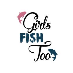 girls fish too, fishing svg files for silhouette, files for cricut, svg, dxf, eps, png instant download