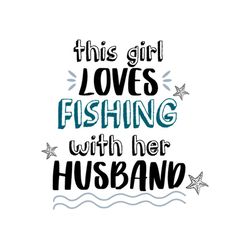 this girl loves fishing with her svg files for silhouette, files for cricut, svg, dxf, eps, png instant download