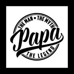 papa the man the myth the legend svg, fathers day svg, papa svg, dad svg, daddy svg, father svg, papa vector, papa clipa