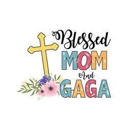 blessed mom and gaga, svg files for silhouette, files for cricut, svg, dxf, eps, png instant download