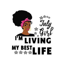 july girl im living my best life svg, birthday svg, birthday girl svg, july girl svg, july birthday, born in july, best