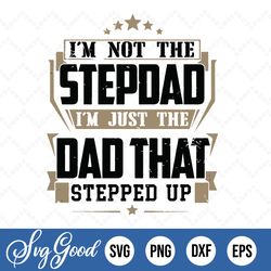 Vintage I'm Not The Stepdad I'm Just The Dad That Stepped Up Png Svg, Vintage Step Dad Png Svg, Step Dad Quote, Step Dad