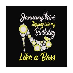 january girl stepping into my birthday like a boss svg, birthday svg, january girl, january birthday, born in january, l