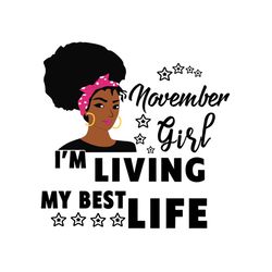 november girl im living my best life svg, birthday svg, birthday girl svg, november girl svg, november birthday, born in