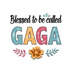 blessed to be called gaga, svg files for silhouette, files for cricut, svg, dxf, eps, png instant download