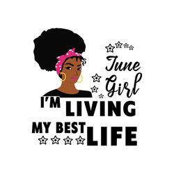 june girl im living my best life svg, birthday svg, birthday girl svg, june girl svg, june birthday, born in june, best