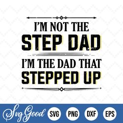 I'm Not Step Dad I'm The Dad That Step Up Png Svg, Vintage Step Dad Png Svg,best Step-dad Ever,gift For Step Dad,step-da