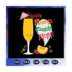 i became a school counselor because your life is worth my timeyou are mimosa favorite mom, happy mothers day, punny moth