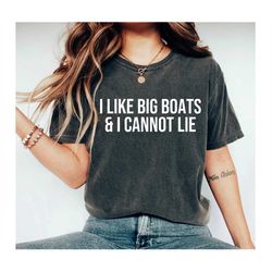 nautical shirt, sailing shirt, sailing tee, sailor gift boating shirt - i like big boats & i cannot lie shirt, captain s