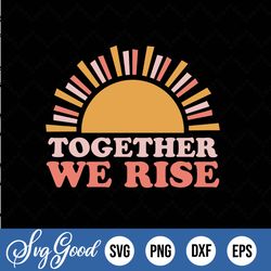 together we rise svg, womens rights svg, social justice svg, feminist svg, gender equality, the future is female, girl p