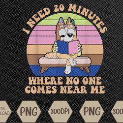 I Need 20 Minutes Where No One Comes Near Me Svg, Eps, Png, Dxf, Digital Download