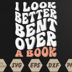 Funny I Look Better Bent Over (On Back) Svg, Eps, Png, Dxf, Digital Download