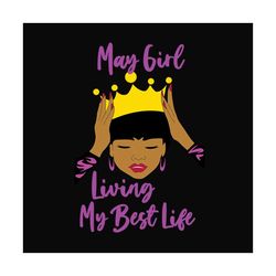 may girl living my best life svg, birthday svg, birthday girl svg, may girl svg, may birthday svg, born in may, best lif